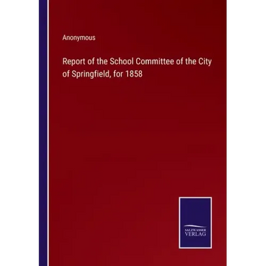 Report of the School Committee of the City of Springfield, for 1858