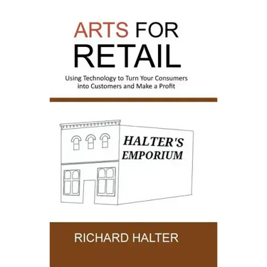 Arts for Retail: Using Technology to Turn Your Consumers Into Customers and Make a Profit