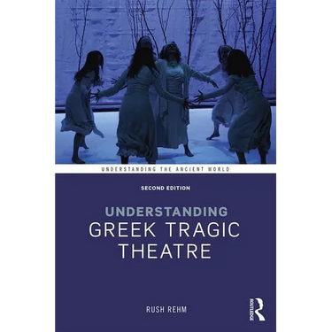 Understanding Greek Tragic Theatre