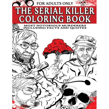 The Serial Killer Coloring Book for Adults: Most Notorious Murderers - Including Facts and Quotes, Perfect True Crime Gift