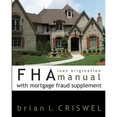 FHA Loan Origination Manual with Mortgage Fraud Supplement