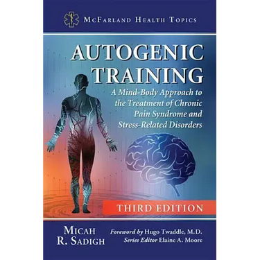 Autogenic Training: A Mind-Body Approach to the Treatment of Chronic Pain Syndrome and Stress-Related Disorders, 3D Ed.