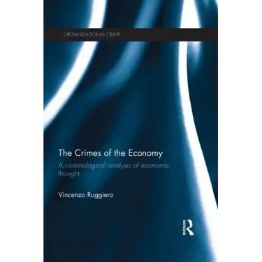 The Crimes of the Economy: A Criminological Analysis of Economic Thought