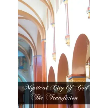 Mystical City of God The Transfixion