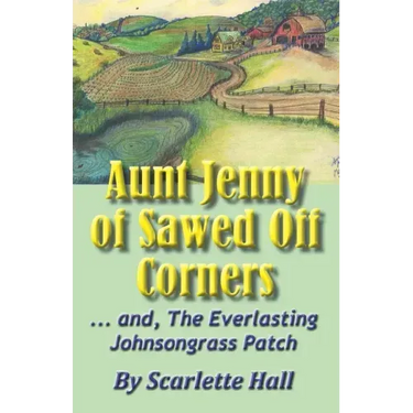 Aunt Jenny of Sawed Off Corners: ... and, The Everlasting Johnsongrass Patch