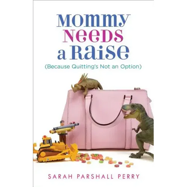Mommy Needs a Raise (Because Quitting's Not an Option)