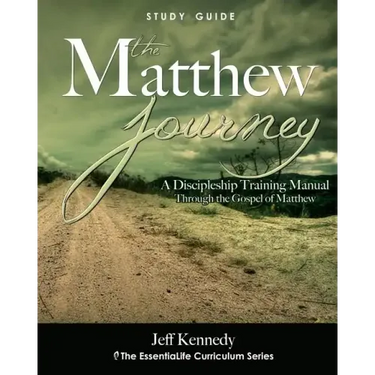 The Matthew Journey: A Discipleship Manual Through the Gospel of Matthew