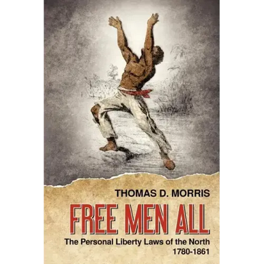 Free Men All: The Personal Liberty Laws of the North 1780-1861