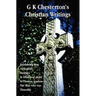 G K Chesterton's Christian Writings (Unabridged): Everlasting Man, Orthodoxy, Heretics, St Francis of Assisi, St. Thomas Aquinas and the Man Who Was T