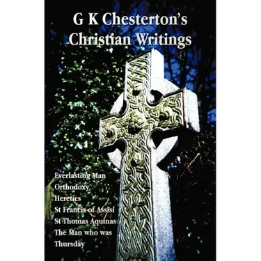 G K Chesterton's Christian Writings (Unabridged): Everlasting Man, Orthodoxy, Heretics, St Francis of Assisi, St. Thomas Aquinas and the Man Who Was T