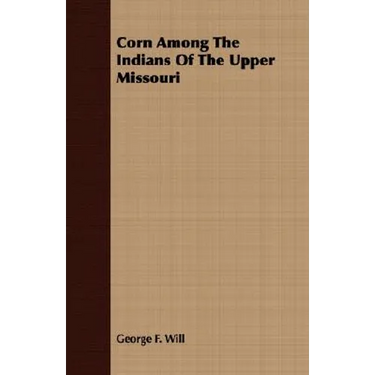 Corn Among The Indians Of The Upper Missouri