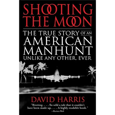 Shooting the Moon: the True Story of an American Manhunt Unlike Any Other, Ever