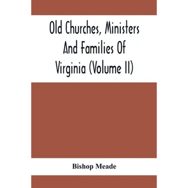 Old Churches, Ministers And Families Of Virginia (Volume II)
