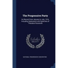The Progressive Party: Its Record From January to July, 1916, Including Statements and Speeches of Theodore Roosevelt