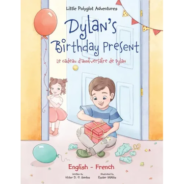Dylan's Birthday Present/Le Cadeau d'anniversaire de Dylan: Bilingual French and English Edition
