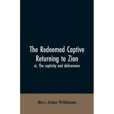 The redeemed captive returning to Zion; or, The captivity and deliverance