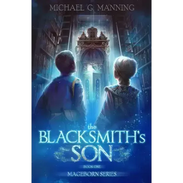 Mageborn: The Blacksmith's Son: Mordecai's journey to master magic draws him into an ancient battle for the future of humanity.