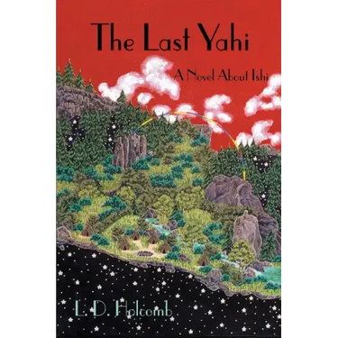 The Last Yahi: A Novel about Ishi