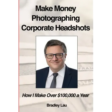 Make Money Photographing Corporate Headshots: How I Make Over $100,000 a Year