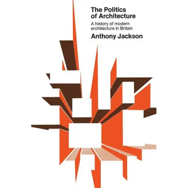 The Politics of Architecture: A history of modern architecture in Britain