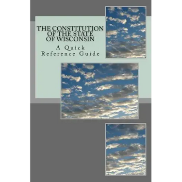 The Constitution of the State of Wisconsin: A Quick Reference Guide