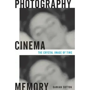 Photography, Cinema, Memory: The Crystal Image of Time
