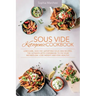 Sous Vide Ketogenic Cookbook: Low-carb, High-fat, Satisfying Sous Vide Recipes. The Ultimate Keto Cookbook to fix Your Metabolism, Lose Weight and S