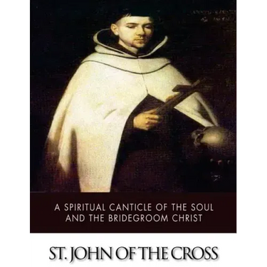 A Spiritual Canticle of the Soul and the Bridegroom Christ