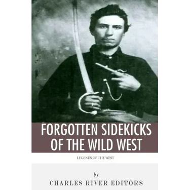 Legends of the West: Forgotten Sidekicks of the Wild West