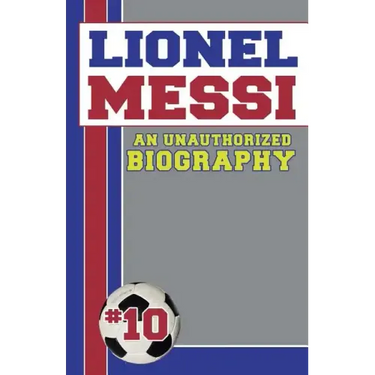 Lionel Messi: Unauthorized Biographies