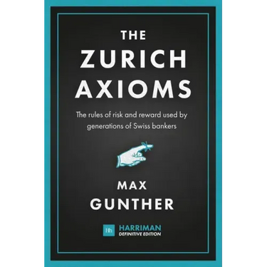 The Zurich Axioms: The rules of risk and reward used by generations of Swiss bankers