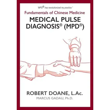 Medical Pulse Diagnosis(R) (MPD(R)): Fundamentals of Chinese Medicine Medical Pulse Diagnosis(R) (MPD(R))