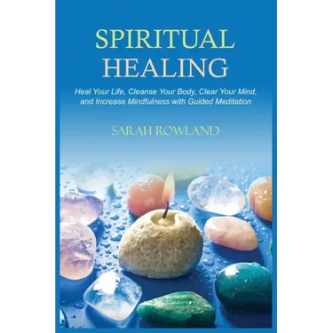 Spiritual Healing: Heal Your Body and Increase Energy with Chakra Healing, Chakra Balancing, Reiki Healing, and Guided Imagery