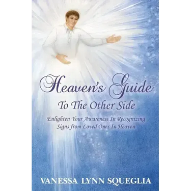 Heaven's Guide To The Other Side: Enlighten Your Awareness In Recognizing Signs from Loved Ones In Heaven