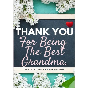 Thank You For Being The Best Grandma: My Gift Of Appreciation: Full Color Gift Book Prompted Questions 6.61 x 9.61 inch