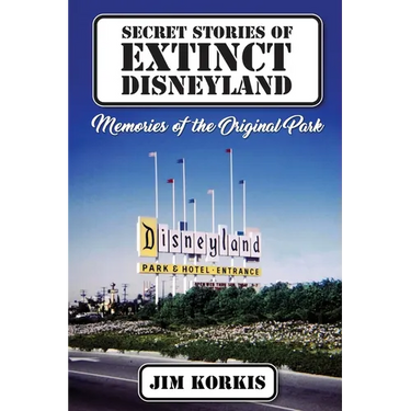 Secret Stories of Extinct Disneyland: Memories of the Original Park
