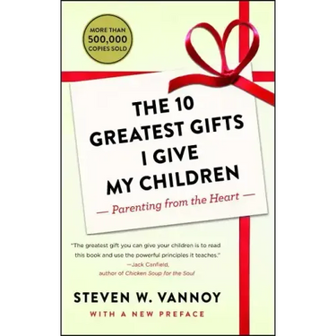 The 10 Greatest Gifts I Give My Children: Parenting from the Heart