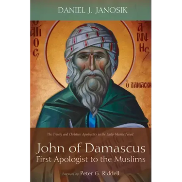 John of Damascus, First Apologist to the Muslims: The Trinity and Christian Apologetics in the Early Islamic Period