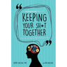 The Entrepreneur's Guide to Keeping Your Sh*t Together: How to Run Your Business Without Letting it Run You