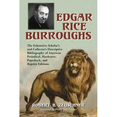 Edgar Rice Burroughs: The Exhaustive Scholar's and Collector's Descriptive Bibliography of American Periodical, Hardcover, Paperback, and Reprint Edit