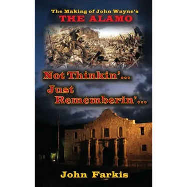 Not Thinkin'... Just Rememberin'... The Making of John Wayne's "The Alamo" (hardback)