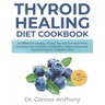 Thyroid Healing Diet Cookbook: An Effective Healthy 30-day Thyroid Diet Meal Plan Improve the condition of Hypothyroidism, Insomnia, Thyroid Nodules