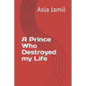 A Prince Who Destroyed my Life