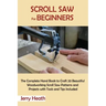 Scroll Saw for Beginners: The Complete Hand Book to Craft 20 Beautiful Woodworking Scroll Saw Patterns and Projects with Tools and Tips Included