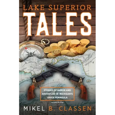 Lake Superior Tales: Stories of Humor and Adventure in Michigan's Upper Peninsula, 2nd Edition