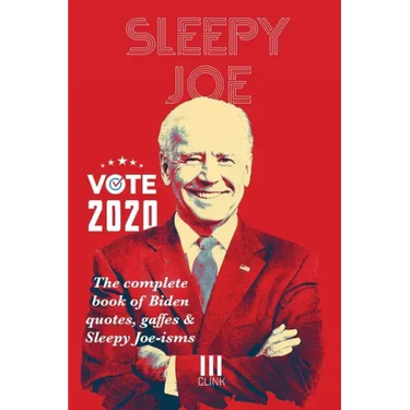 Sleepy Joe: The Complete Book of Biden Quotes, Gaffes and Sleepy Joe-isms: The Com