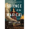 Science of the Magical: From the Holy Grail to Love Potions to Superpowers