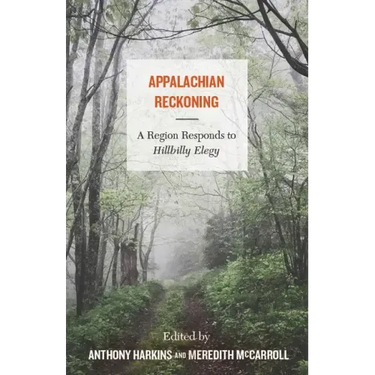 Appalachian Reckoning: A Region Responds to Hillbilly Elegy
