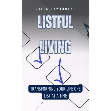 Listful Living: Transforming Your Life One List at a Time