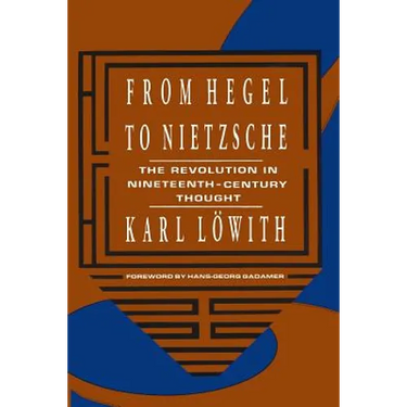 From Hegel to Nietzsche: The Revolution in Nineteenth-Century Thought